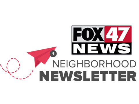 FOX 47 News Neighborhood Newsletter